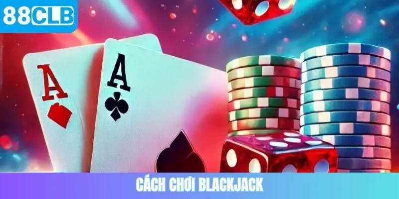 Cách chơi blackjack