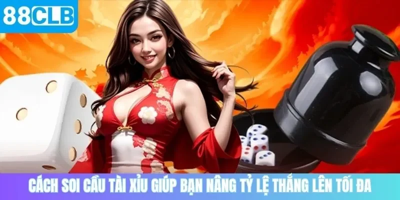 Cách soi cầu tài xỉu giúp bạn nâng tỷ lệ thắng lên tối đa