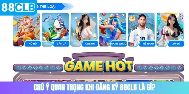 Chú ý quan trọng khi đăng ký 88CLB là gì?