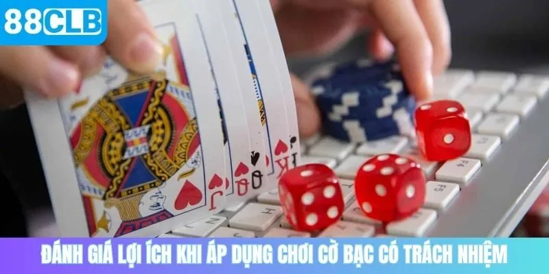 Đánh giá lợi ích khi áp dụng chơi cờ bạc có trách nhiệm