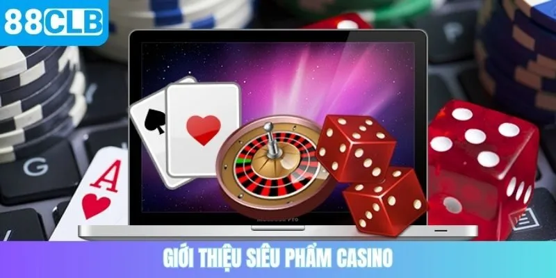 Giới thiệu siêu phẩm casino