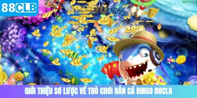 Giới thiệu sơ lược về trò chơi bắn cá bingo 88CLB