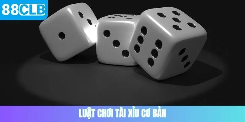 Luật chơi tài xỉu cơ bản