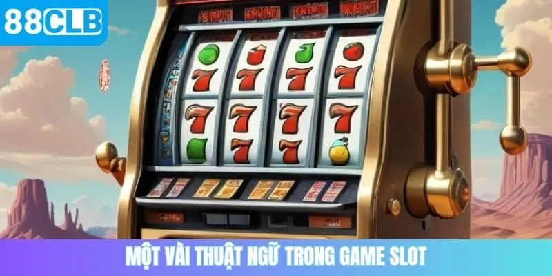 Một vài thuật ngữ trong game slot