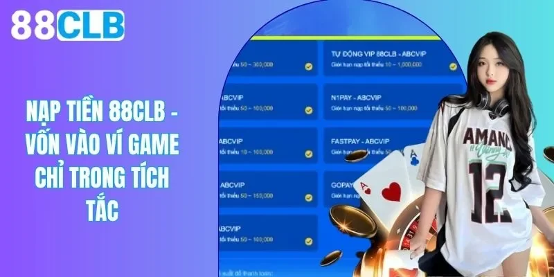 Nạp Tiền 88CLB – Vốn Vào Ví Game Chỉ Trong Tích Tắc