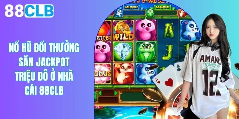 Nổ Hũ Đổi Thưởng - Săn Jackpot Triệu Đô Ở Nhà Cái 88CLB
